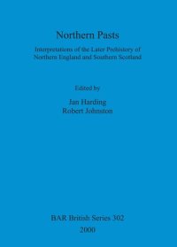 cover of the book Northern Pasts: Interpretations of the Later Prehistory of Northern England and Southern Scotland