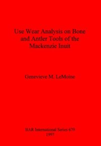 cover of the book Use Wear Analysis on Bone and Antler Tools of the Mackenzie Inuit