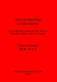 cover of the book Ainu Archaeology as Ethnohistory: Iron technology among the Saru Ainu of Hokkaido, Japan, in the 17th century