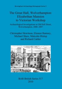 cover of the book The Great Hall, Wolverhampton: Elizabethan Mansion to Victorian Workshop: Archaeological Investigations at Old Hall Street, Wolverhampton, 2000-2007