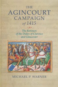 cover of the book The Agincourt Campaign of 1415: The Retinues of the Dukes of Clarence and Gloucester