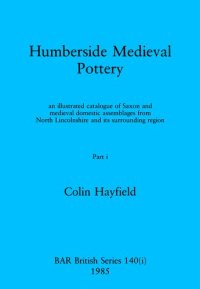 cover of the book Humberside Medieval Pottery, Parts i and ii: an illustrated catalogue of Saxon and medieval domestic assemblages from North Lincolnshire and its surrounding region