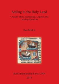 cover of the book Sailing to the Holy Land: Crusader Ships, Seamanship, Logistics and Landing Operations