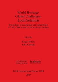 cover of the book World Heritage: Global Challenges, Local Solutions: Proceedings of a conference at Coalbrookdale, 4-7th May 2006 hosted by the Ironbridge Institute