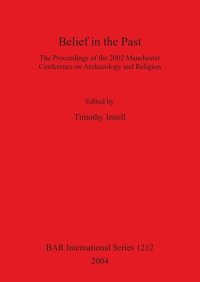 cover of the book Belief in the Past: The Proceedings of the 2002 Manchester Conference on Archaeology and Religion