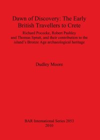 cover of the book Dawn of Discovery: The Early British Travellers to Crete: Richard Pococke, Robert Pashley and Thomas Spratt, and their contribution to the island's Bronze Age archaeological heritage