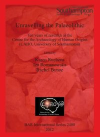 cover of the book Unravelling the Palaeolithic: Ten years of research at the Centre for the Archaeology of Human Origins (CAHO, University of Southampton)