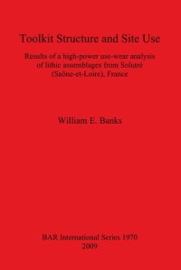 cover of the book Toolkit Structure and Site Use: Results of a high-power use-wear analysis of lithic assemblages from Solutré (Saône-et-Loire), France