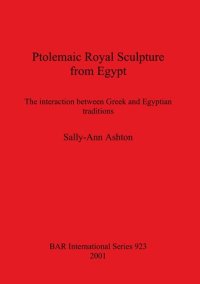 cover of the book Ptolemaic Royal Sculpture from Egypt: The interaction between Greek and Egyptian traditions