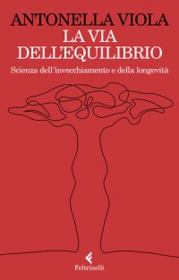 cover of the book La via dell'equilibrio. Scienza dell'invecchiamento e della longevità