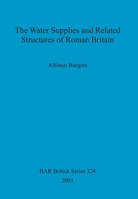 cover of the book The Water Supplies and Related Structures of Roman Britain