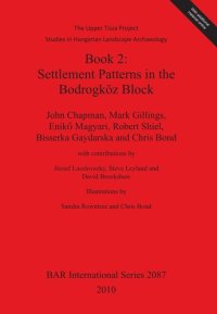 cover of the book Book 2: Settlement Patterns in the Bodrogköz Block: The Upper Tisza Project. Studies in Hungarian Landscape Archaeology.