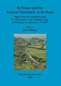 cover of the book St Ninian and the Earliest Christianity in Scotland: Papers from the conference held by The Friends of the Whithorn Trust in Whithorn on September 15th 2007