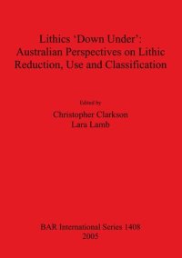 cover of the book Lithics 'Down Under': Australian Perspectives on Lithic Reduction, Use and Classification