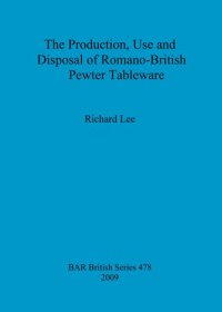 cover of the book The Production, Use and Disposal of Romano-British Pewter Tableware