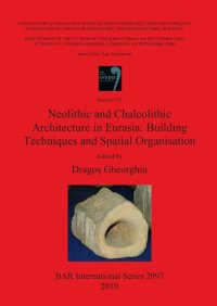 cover of the book Neolithic and Chalcolithic Architecture in Eurasia: Building Techniques and Spatial Organisation