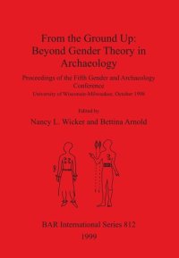 cover of the book From the Ground Up: Beyond Gender Theory in Archaeology: Proceedings of the Fifth Gender and Archaeology Conference, University of Wisconsin-Milwaukee, October 1998