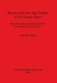 cover of the book Bronze and Iron Age Tombs at Tel Gezer, Israel: Finds from Raymond-Charles Weill's excavations in 1914 and 1921