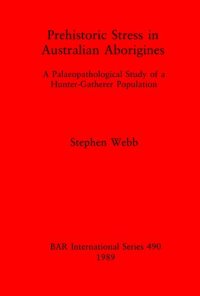 cover of the book Prehistoric Stress in Australian Aborigines: A Palaeopathological Study of a Hunter-Gatherer Population