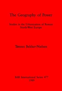 cover of the book The Geography of Power: Studies in the Urbanization of Roman North-West Europe