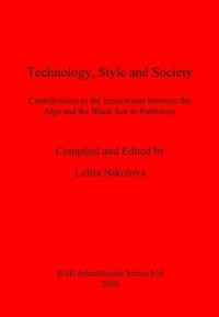 cover of the book Technology, Style and Society: Contributions to the Innovations between the Alps and the Black Sea in Prehistory