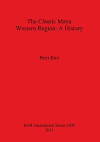 cover of the book The Classic Maya Western Region: A History