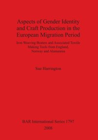 cover of the book Aspects of Gender Identity and Craft Production in the European Migration Period: Iron Weaving Beaters and Associated Textile Making Tools from England, Norway and Alamannia