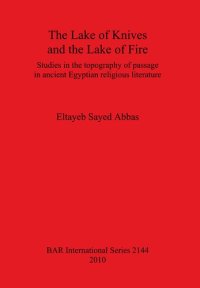 cover of the book The Lake of Knives and the Lake of Fire: Studies in the topography of passage in ancient Egyptian religious literature