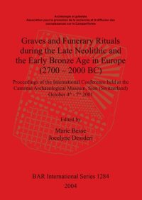 cover of the book Graves and Funerary Rituals during the Late Neolithic and the Early Bronze Age in Europe (2700 – 2000 BC): Proceedings of the International Conference held at the Cantonal Archaeological Museum Sion (Switzerland) October 4th - 7th 2001