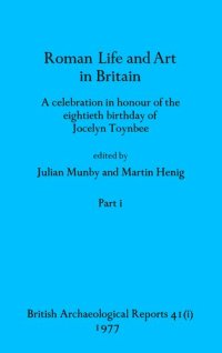 cover of the book Roman Life and Art in Britain, Parts i and ii: A celebration in honour of the eightieth birthday of Jocelyn Toynbee