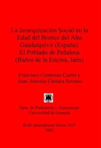 cover of the book La Jerarquización Social en la Edad del Bronce del Alto Guadalquivir (España). El Poblado de Peñalosa (Baños de la Encina, Jaén)