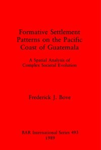 cover of the book Formative Settlement Patterns on the Pacific Coast of Guatemala: A Spatial Analysis of Complex Societal Evolution