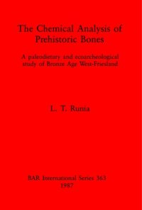 cover of the book The Chemical Analysis of Prehistoric Bones: A paleodietary and ecoarcheological study of Bronze Age West-Friesland