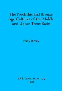 cover of the book The Neolithic and Bronze Age Cultures of the Middle and Upper Trent Basin