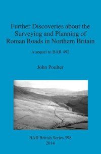 cover of the book Further Discoveries about the Surveying and Planning of Roman Roads in Northern Britain: A sequel to BAR 492