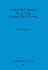 cover of the book A Study in Woodlands Archaeology: Cudham, North Downs