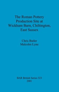 cover of the book The Roman Pottery Production Site at Wickham Barn, Chiltington, East Sussex