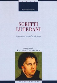 cover of the book Scritti luterani. Linee di storiografia religiosa