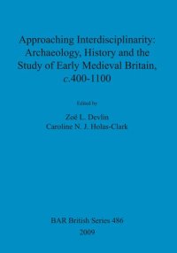 cover of the book Approaching Interdisciplinarity : Archaeology, History and the Study of Early Medieval Britain, c.400-1100