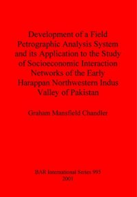 cover of the book Development of a field petrographic analysis system and its application to the study of socioeconomic interaction networks of the early Harappan northwestern Indus valley of Pakistan