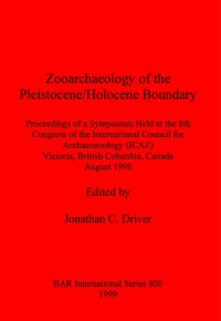 cover of the book Zooarchaeology of the Pleistocene/Holocene Boundary: Proceedings of a Symposium Held at the 8th Congress of the International Council for Archeo Zoology (ICAZ), Victoria, British Columbia, Canada, August 1998