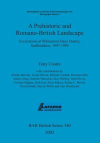 cover of the book A Prehistoric and Romano-British Landscape: Excavations at Whitemoor Haye Quarry, Staffordshire, 1997-1999