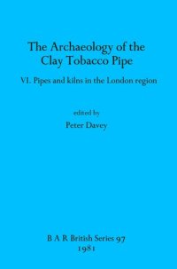 cover of the book The Archaeology of the Clay Tobacco Pipe: Pipes and kilns in the London region