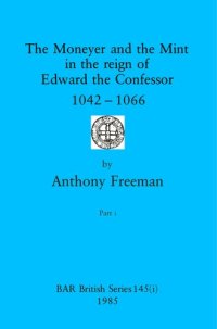 cover of the book The Moneyer and the Mint in the reign of Edward the Confessor 1042-1066, Parts i and ii