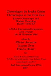 cover of the book Chronologies du Proche Orient / Chronologies in the Near East, Parts i and ii: Relative Chronologies and Absolute Chronology, 16,000-4,000 B.P.. C.N.R.S. International Symposium, Lyon (France) 24-28 November 1986