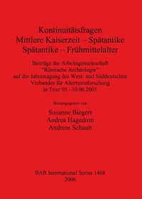 cover of the book Kontinuitätsfragen: Mittlere Kaiserzeit – Spätantike, Spätantike – Frühmittelalter: Beiträge der Arbeitsgemeinschaft "Römische Archäologie" auf der Jahrestagung des West- und Süddeutschen Verbandes für Altertumsforschung in Trier 05.–10.06.2001