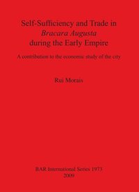 cover of the book Self-Sufficiency and Trade in Bracara Augusta during the Early Empire: A contribution to the economic study of the city