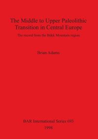 cover of the book The Middle to Upper Paleolithic Transition in Central Europe: The record from the Bükk Mountain region