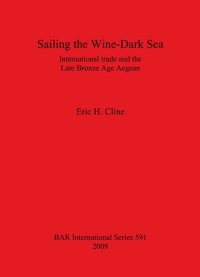 cover of the book Sailing the Wine-Dark Sea: International trade and the Late Bronze Age Aegean