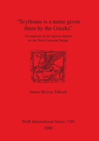 cover of the book "Scythians is a name given them by the Greeks": An analysis of six barrow burials on the West Eurasian Steppe